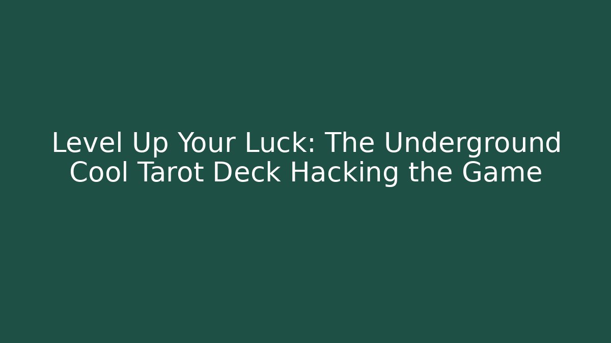 Level Up Your Luck: The Underground Cool Tarot Deck Hacking the Game