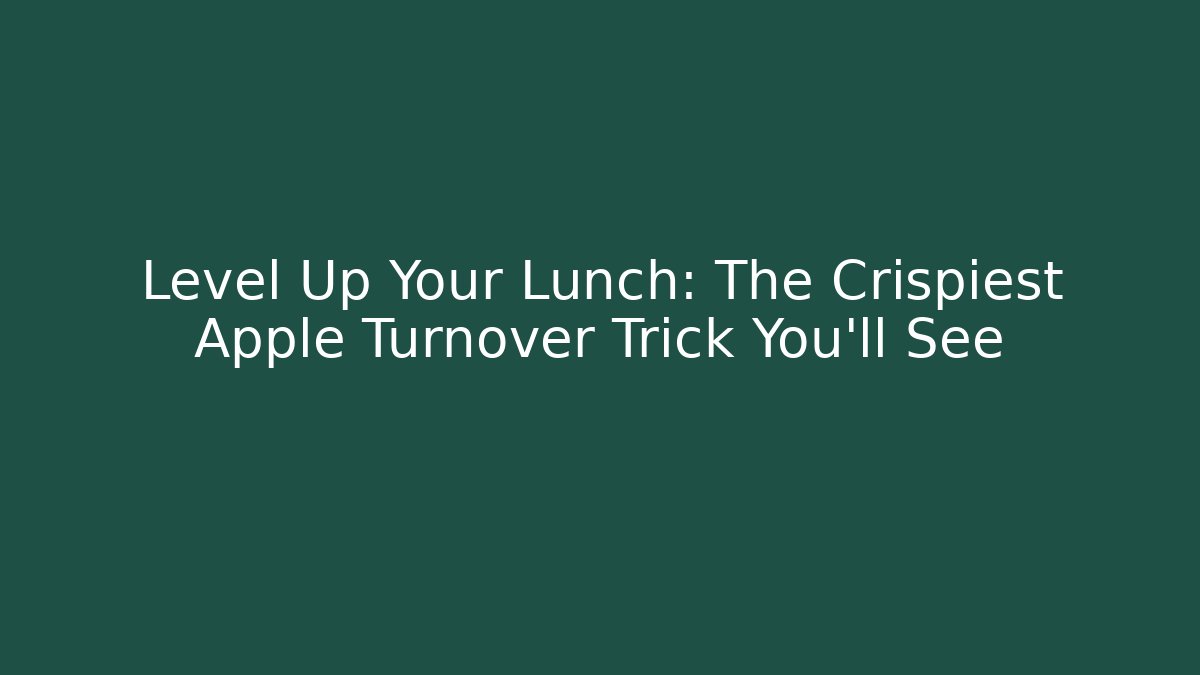 Level Up Your Lunch: The Crispiest Apple Turnover Trick You'll See