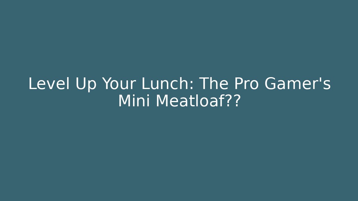 Level Up Your Lunch: The Pro Gamer's Mini Meatloaf秘方