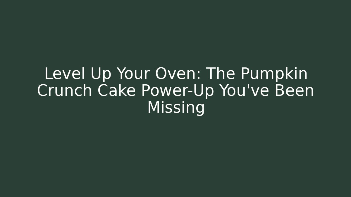 Level Up Your Oven: The Pumpkin Crunch Cake Power-Up You've Been Missing