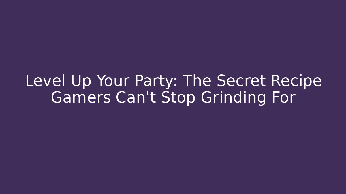 Level Up Your Party: The Secret Recipe Gamers Can't Stop Grinding For
