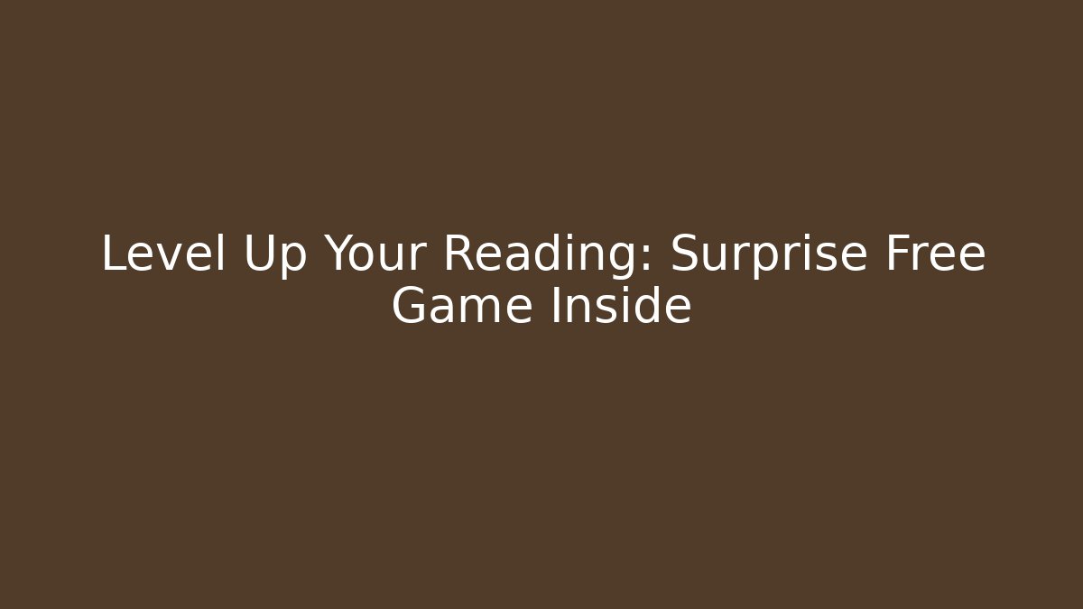 Level Up Your Reading: Surprise Free Game Inside