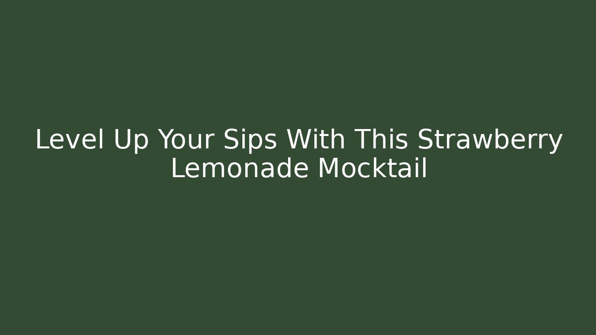 Level Up Your Sips With This Strawberry Lemonade Mocktail - Andrea Zevedo