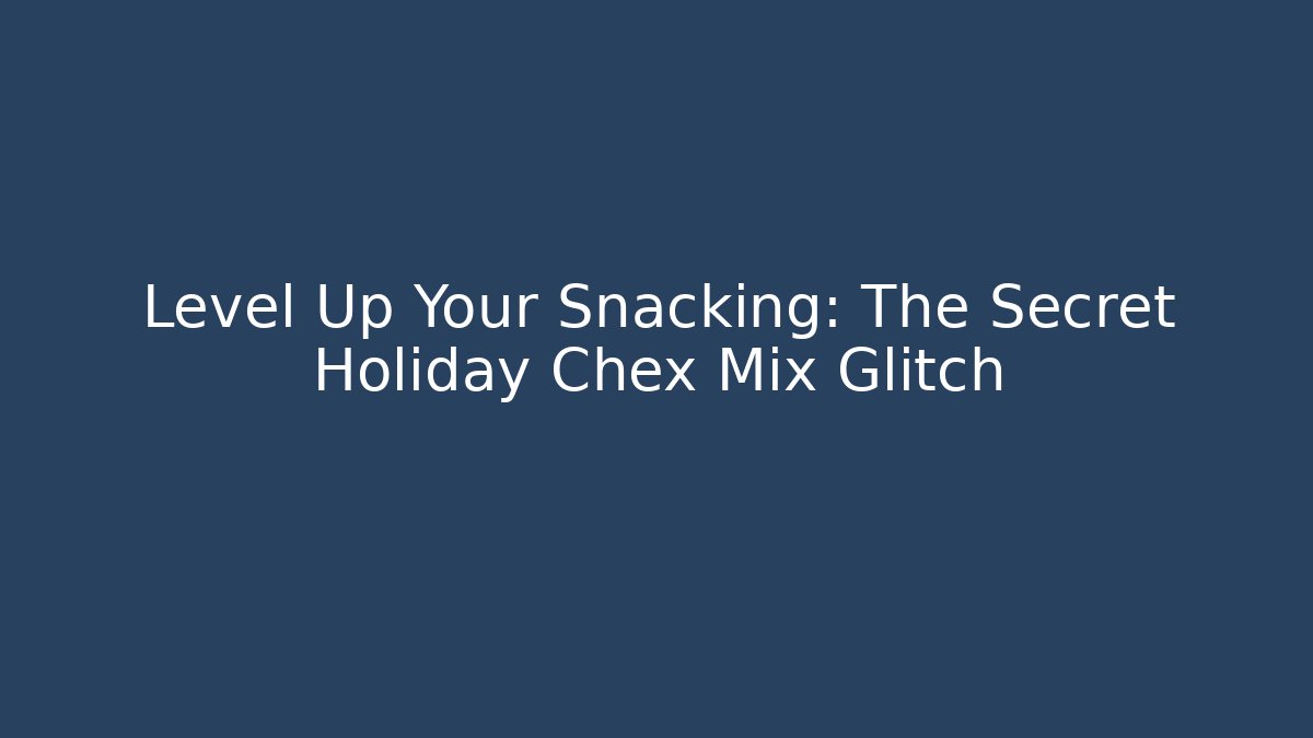 Level Up Your Snacking: The Secret Holiday Chex Mix Glitch