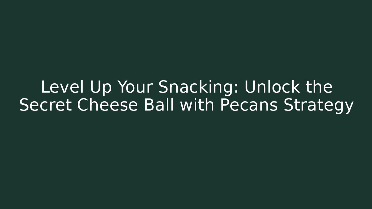 Level Up Your Snacking: Unlock the Secret Cheese Ball with Pecans Strategy