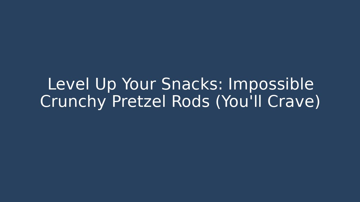 Level Up Your Snacks: Impossible Crunchy Pretzel Rods (You'll Crave)