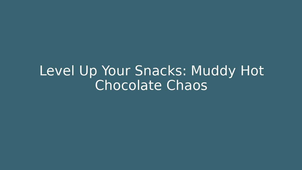 Level Up Your Snacks: Muddy Hot Chocolate Chaos
