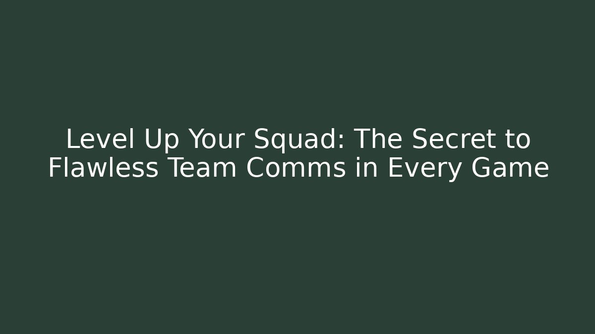 Level Up Your Squad: The Secret to Flawless Team Comms in Every Game - Andrea Zevedo
