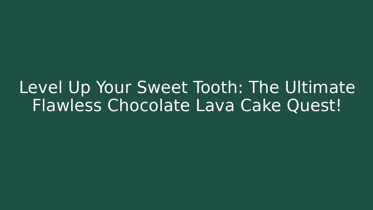 Level Up Your Sweet Tooth: The Ultimate Flawless Chocolate Lava Cake Quest!