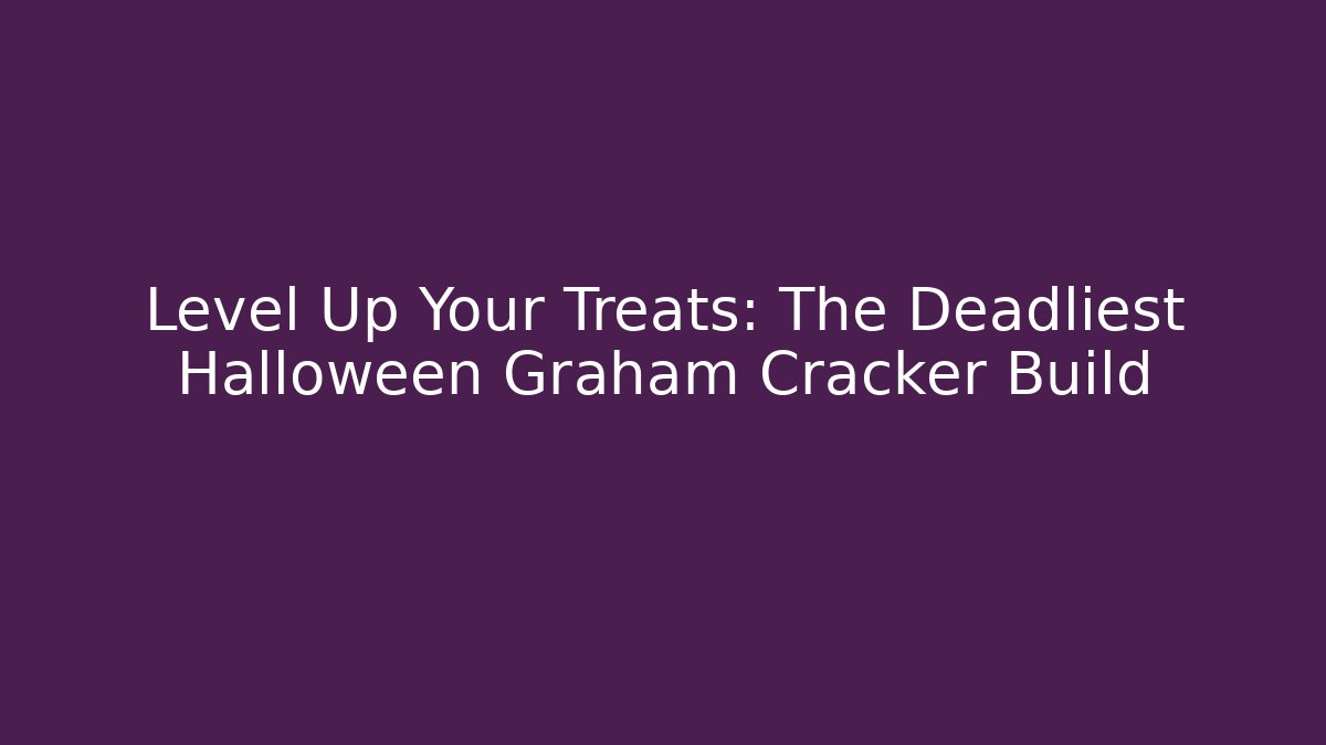Level Up Your Treats: The Deadliest Halloween Graham Cracker Build