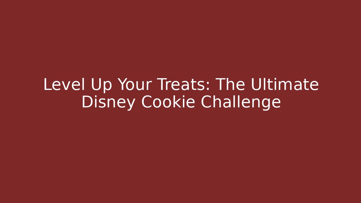 Level Up Your Treats: The Ultimate Disney Cookie Challenge - Andrea Zevedo