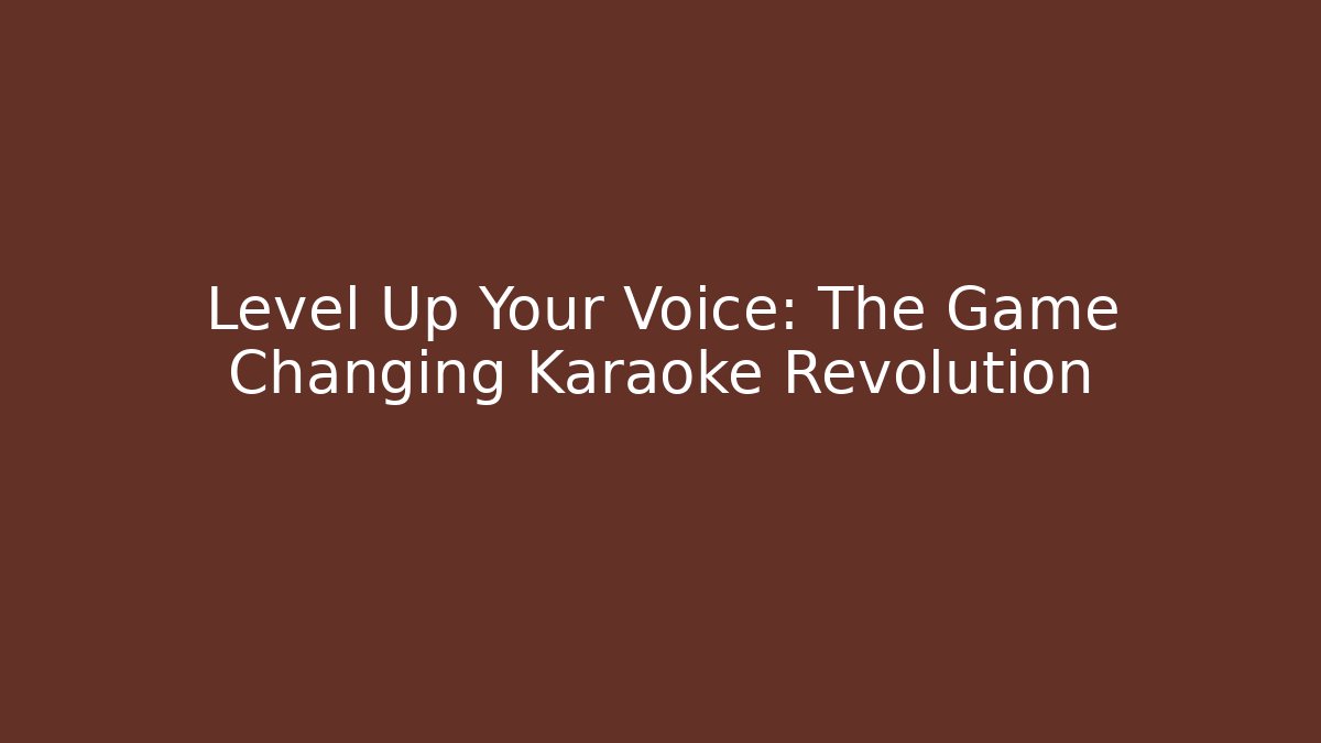 Level Up Your Voice: The Game Changing Karaoke Revolution