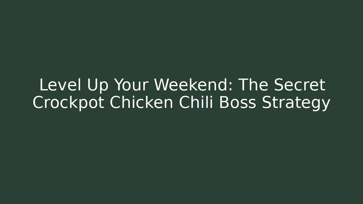 Level Up Your Weekend: The Secret Crockpot Chicken Chili Boss Strategy