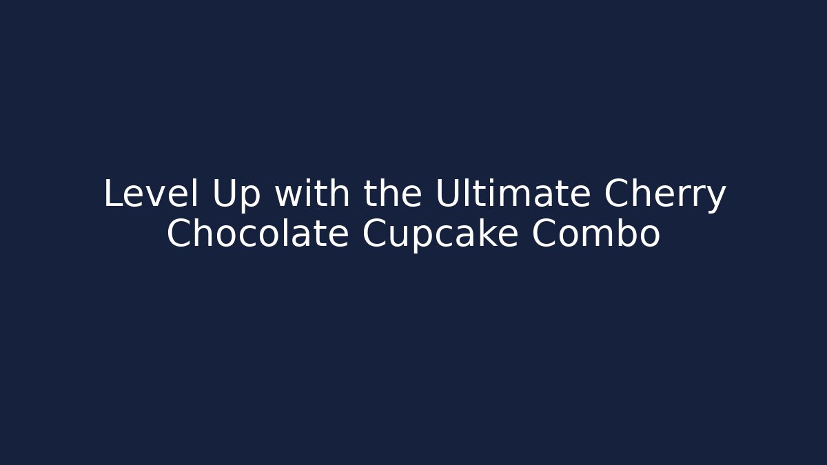 Level Up with the Ultimate Cherry Chocolate Cupcake Combo