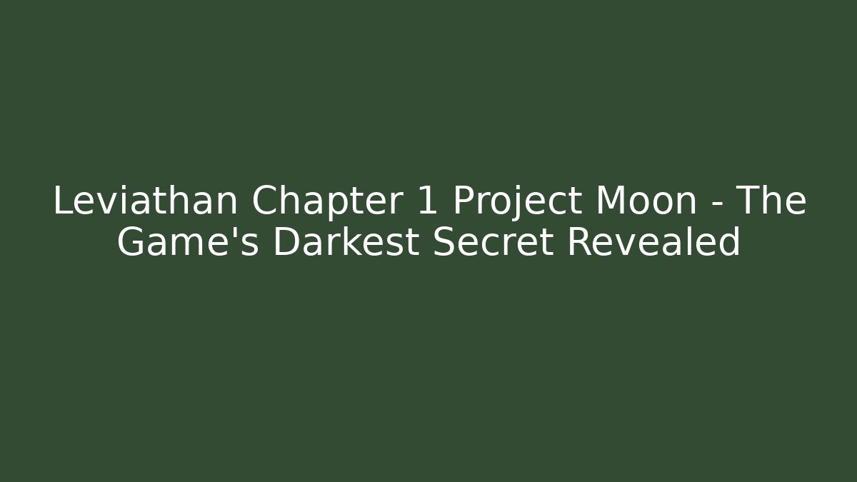 Leviathan Chapter 1 Project Moon - The Game's Darkest Secret Revealed