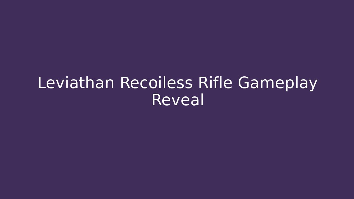 Leviathan Recoiless Rifle Gameplay Reveal