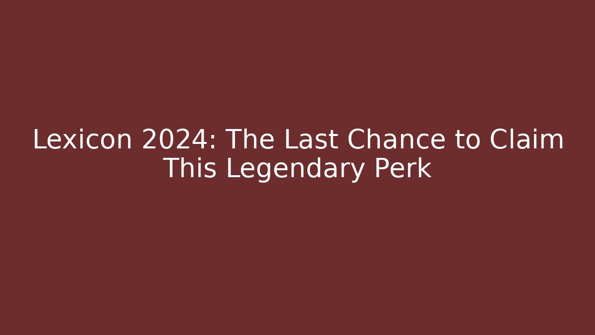 Lexicon 2024: The Last Chance to Claim This Legendary Perk