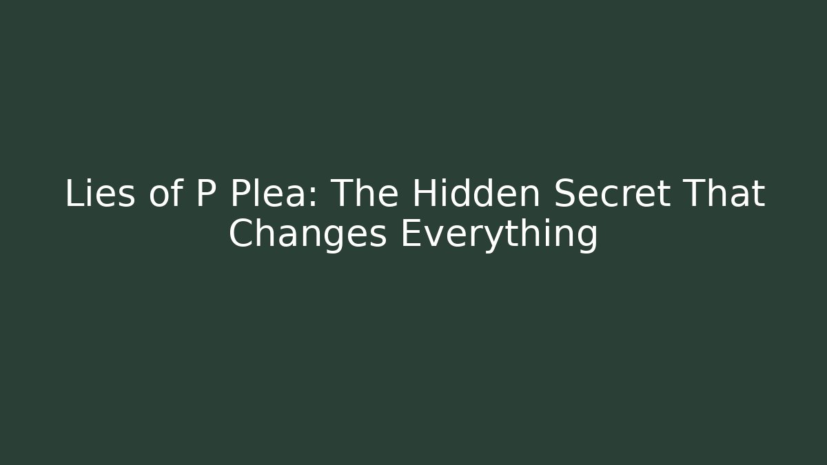 Lies of P Plea: The Hidden Secret That Changes Everything - Andrea Zevedo