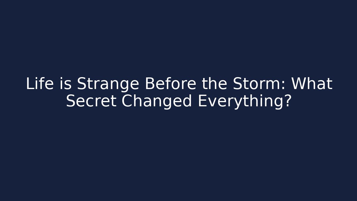 Life is Strange Before the Storm: What Secret Changed Everything? - Andrea Zevedo