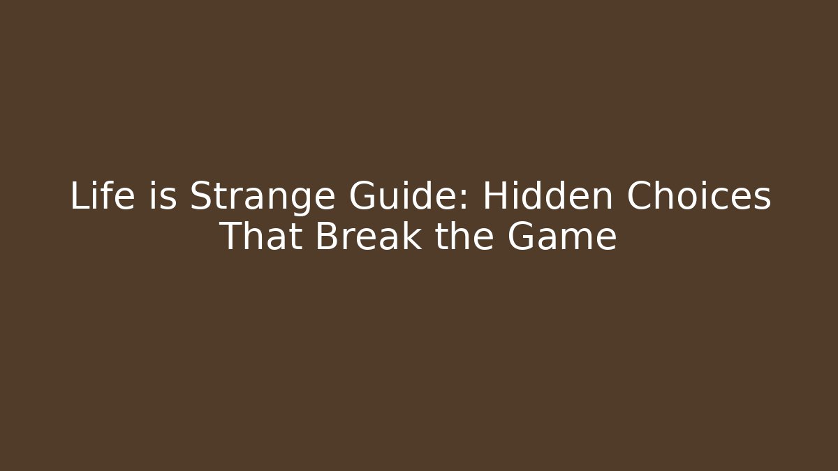 Life is Strange Guide: Hidden Choices That Break the Game - Andrea Zevedo