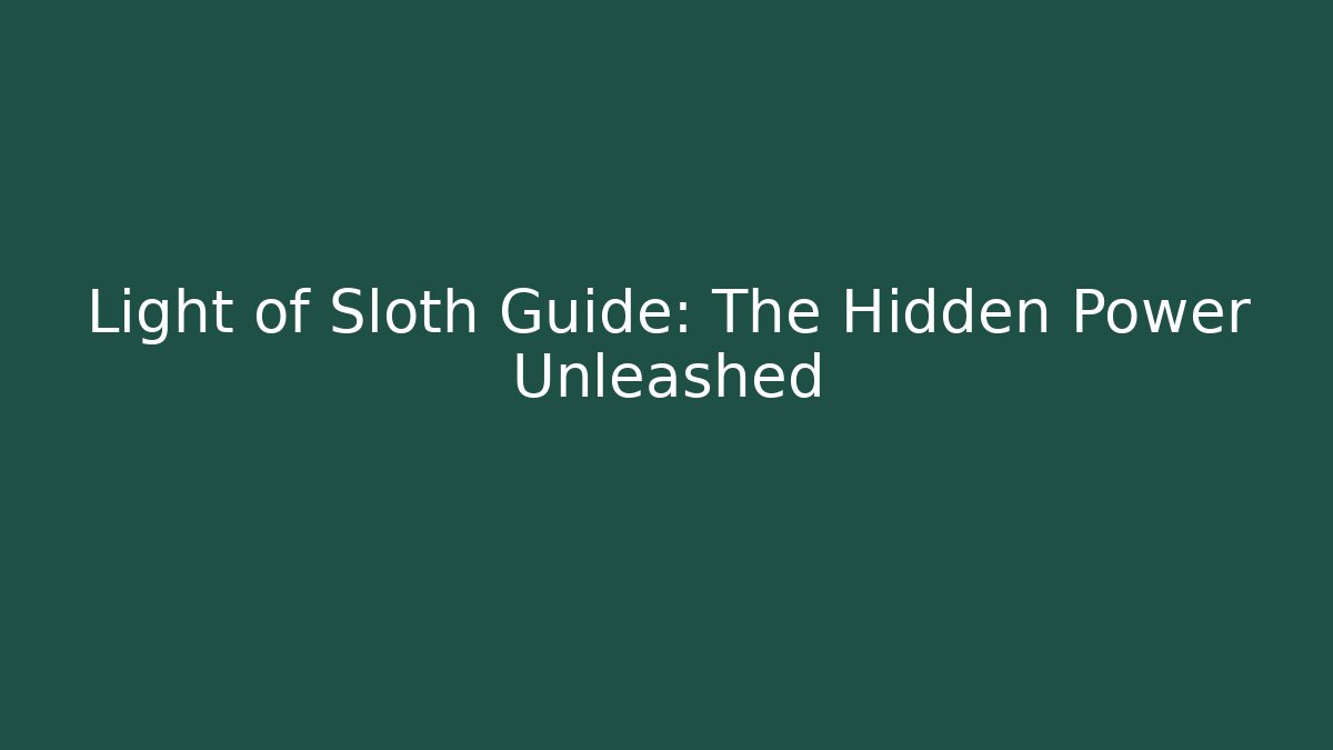 Light of Sloth Guide: The Hidden Power Unleashed