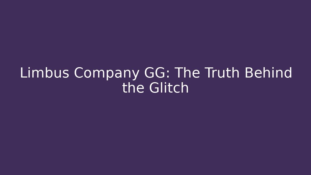 Limbus Company GG: The Truth Behind the Glitch