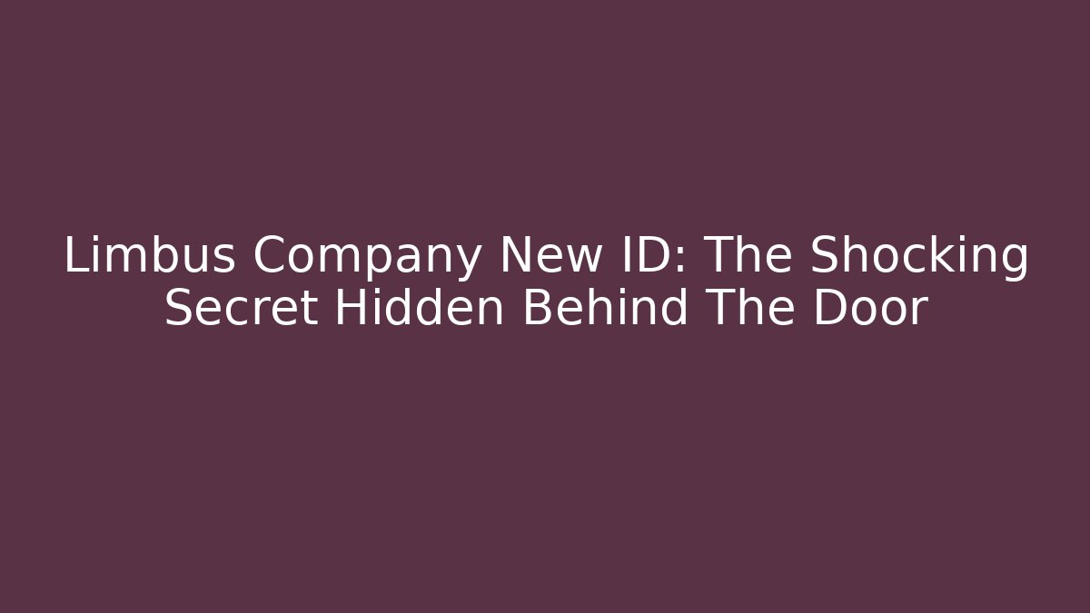 Limbus Company New ID: The Shocking Secret Hidden Behind The Door
