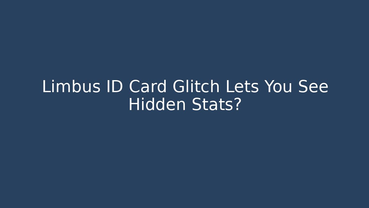 Limbus ID Card Glitch Lets You See Hidden Stats? - Andrea Zevedo