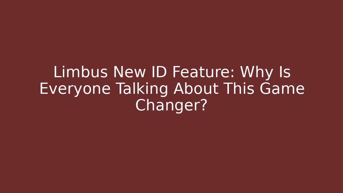 Limbus New ID Feature: Why Is Everyone Talking About This Game Changer?