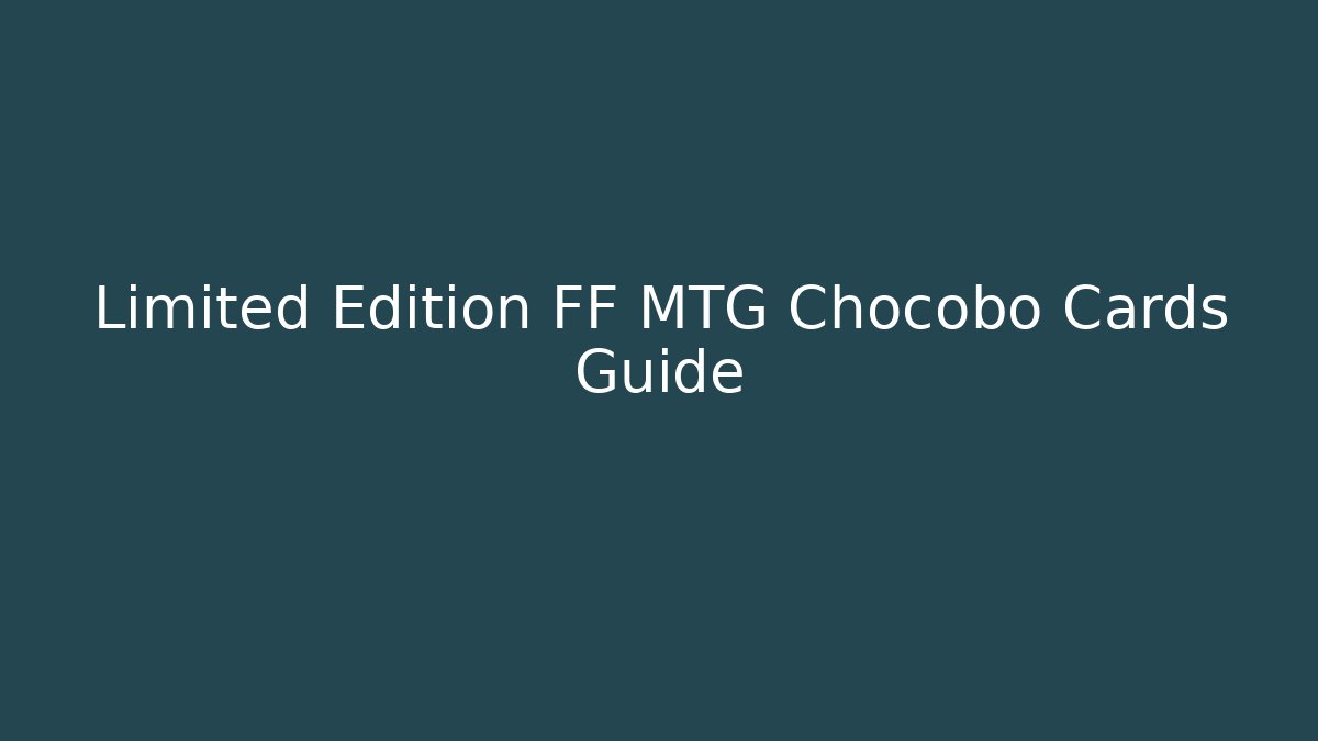 Limited Edition FF MTG Chocobo Cards Guide