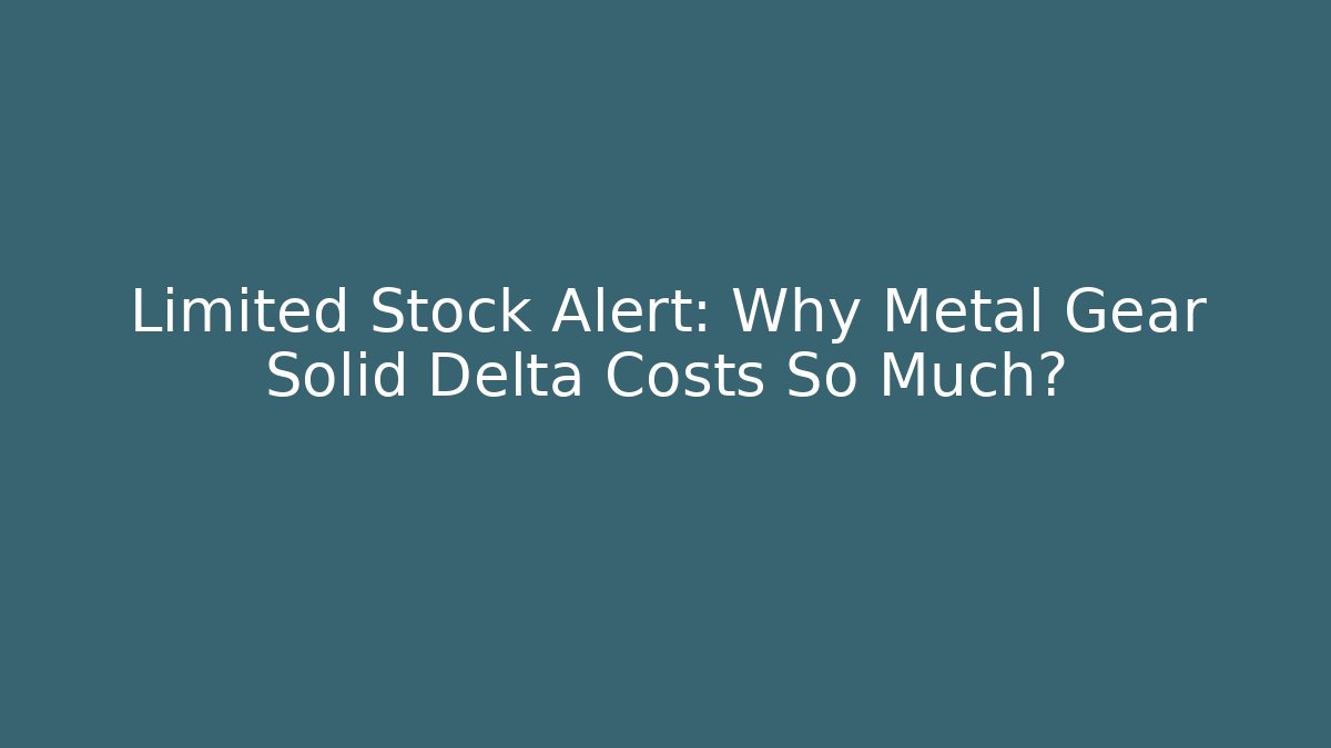 Limited Stock Alert: Why Metal Gear Solid Delta Costs So Much? - Andrea Zevedo