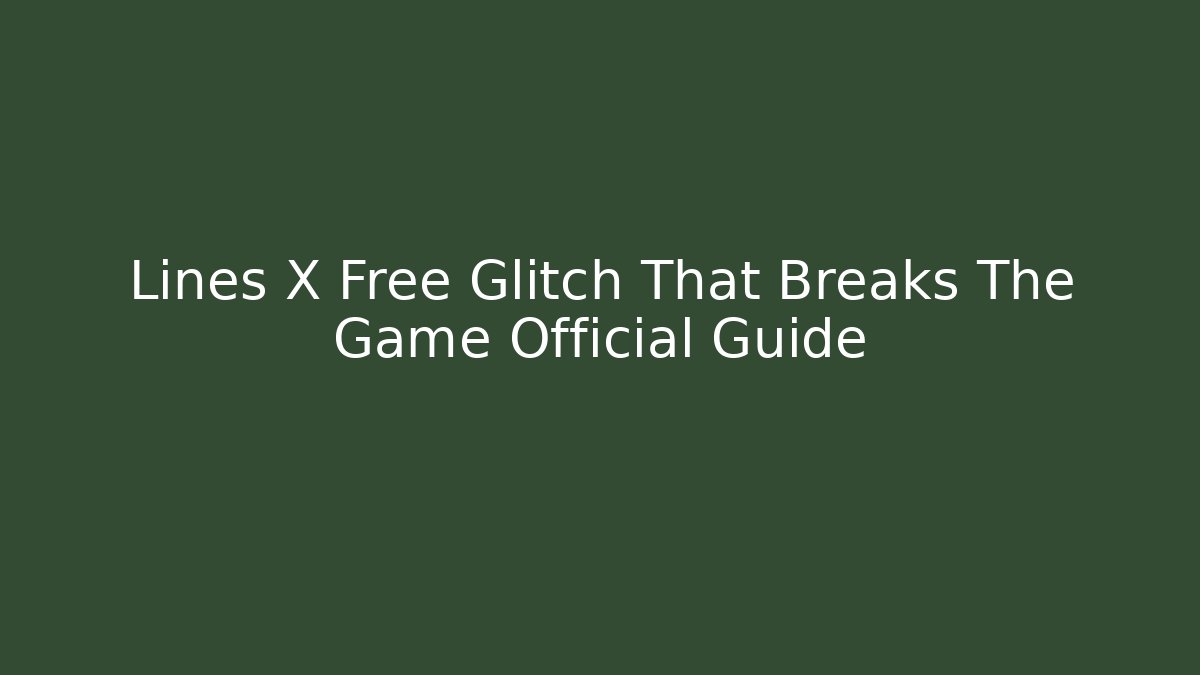 Lines X Free Glitch That Breaks The Game Official Guide