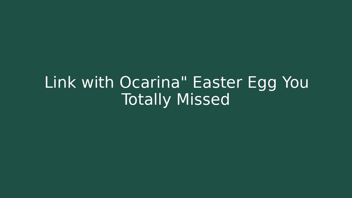 Link with Ocarina" Easter Egg You Totally Missed - Andrea Zevedo