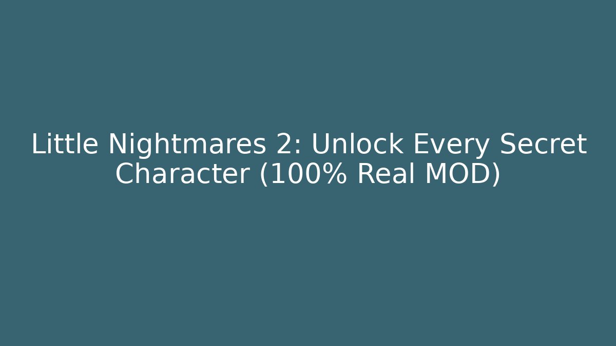 Little Nightmares 2: Unlock Every Secret Character (100% Real MOD)
