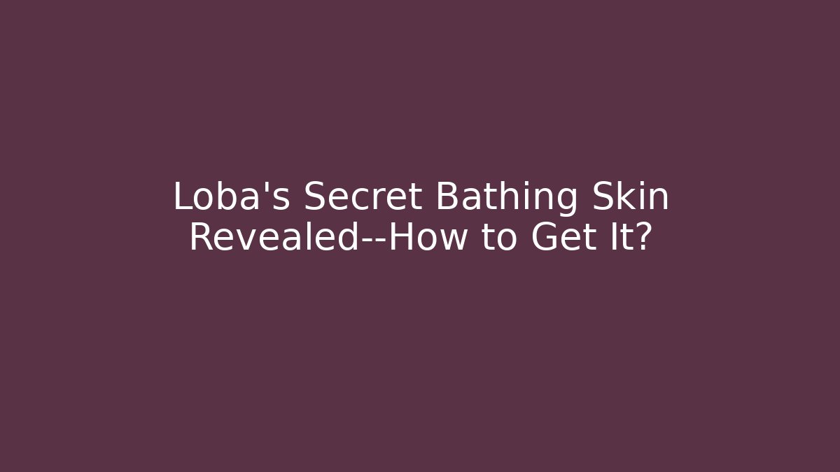 Loba's Secret Bathing Skin Revealed—How to Get It?