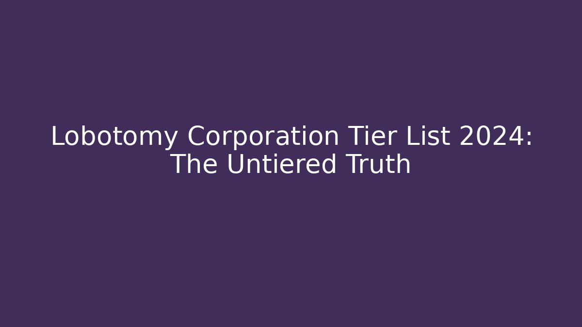 Lobotomy Corporation Tier List 2024: The Untiered Truth