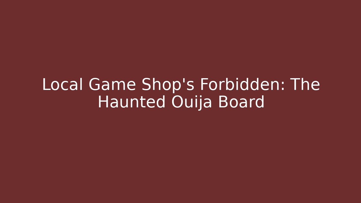 Local Game Shop's Forbidden: The Haunted Ouija Board