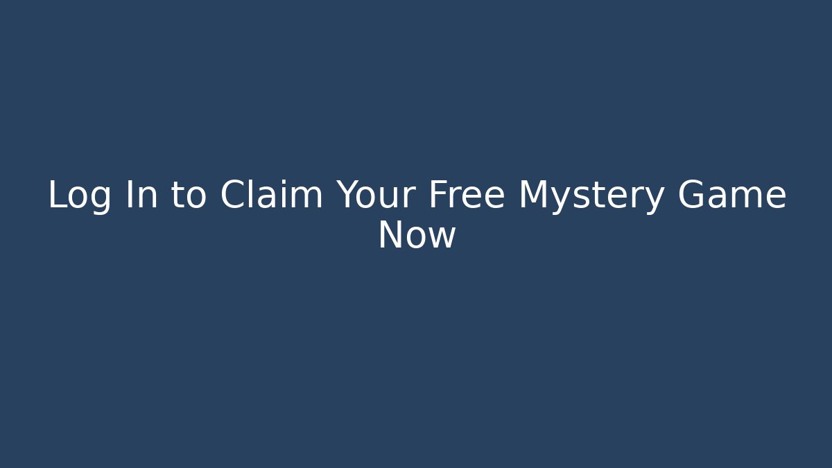 Log In to Claim Your Free Mystery Game Now