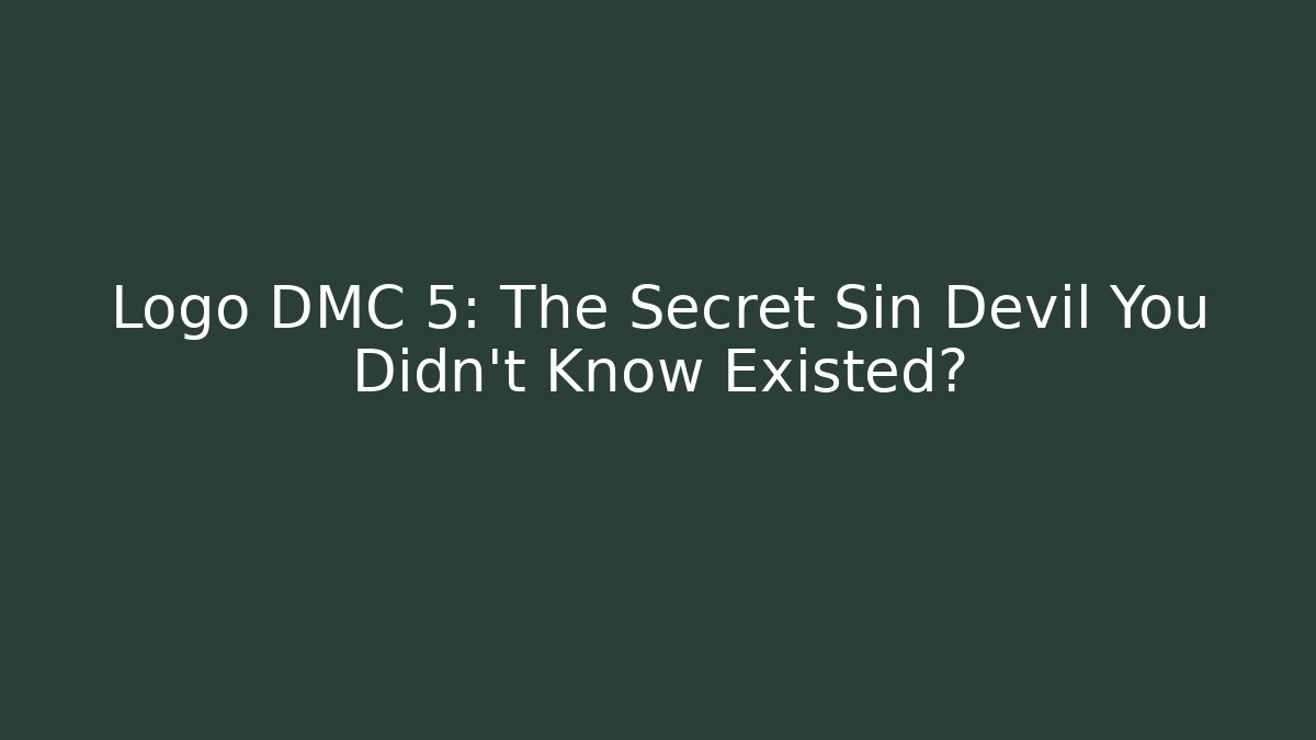 Logo DMC 5: The Secret Sin Devil You Didn’t Know Existed?