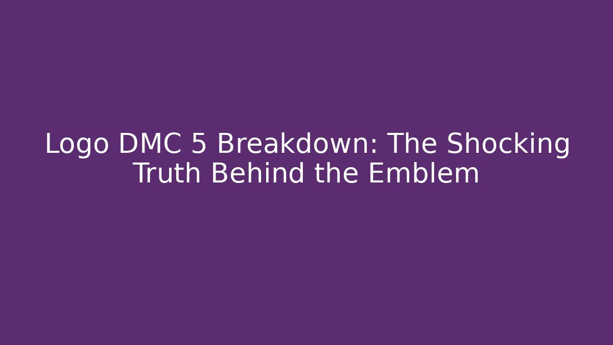 Logo DMC 5 Breakdown: The Shocking Truth Behind the Emblem