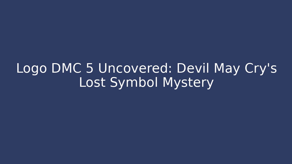 Logo DMC 5 Uncovered: Devil May Cry's Lost Symbol Mystery