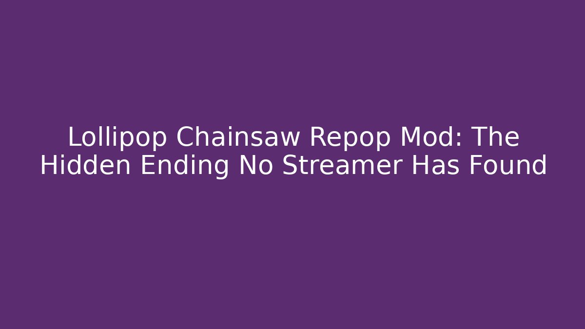Lollipop Chainsaw Repop Mod: The Hidden Ending No Streamer Has Found