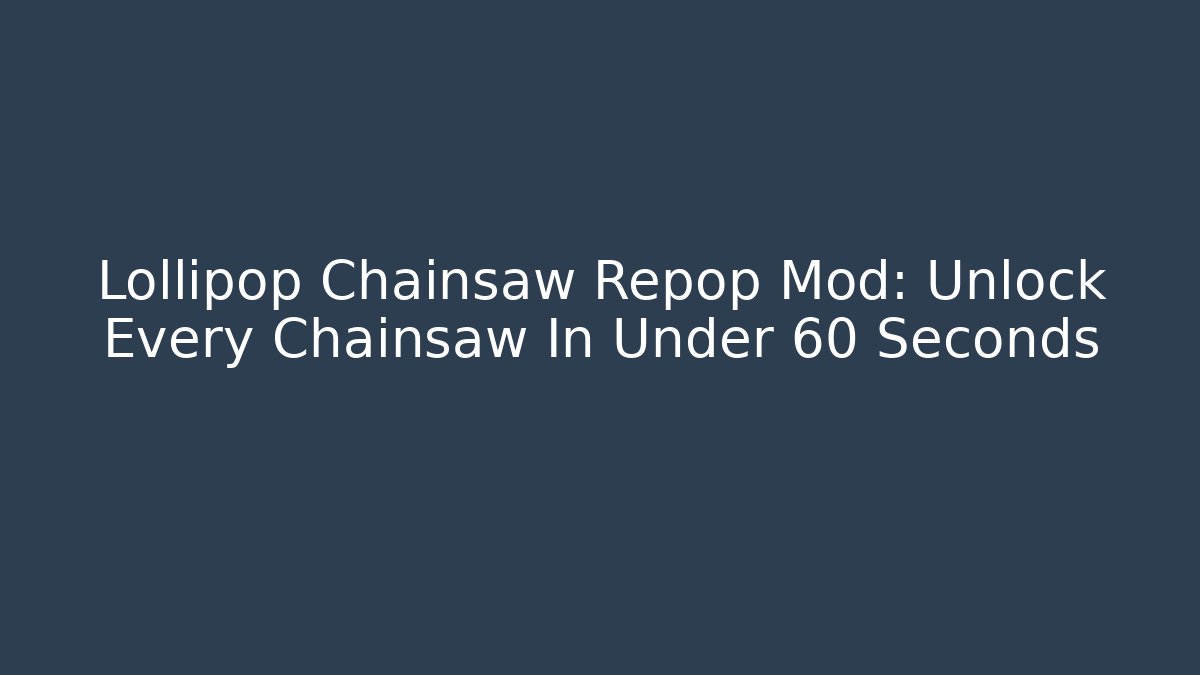 Lollipop Chainsaw Repop Mod: Unlock Every Chainsaw In Under 60 Seconds
