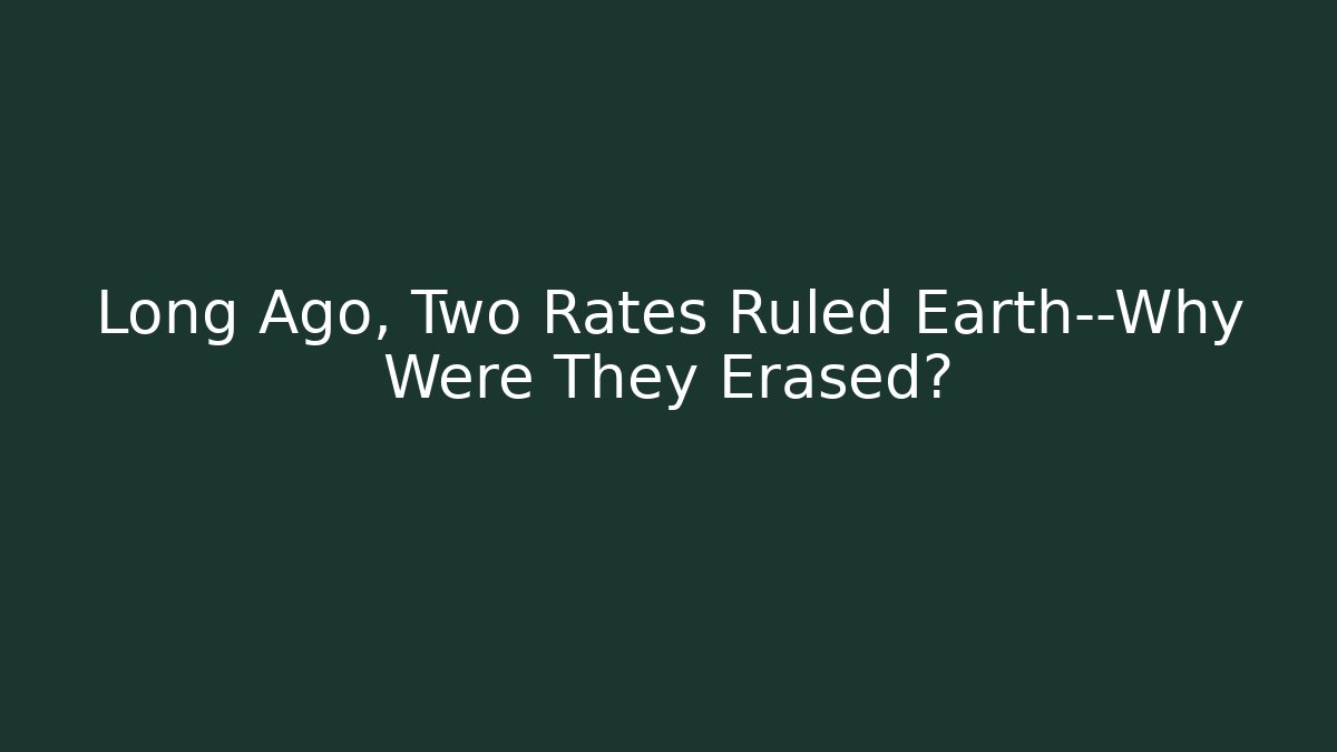 Long Ago, Two Rates Ruled Earth—Why Were They Erased?