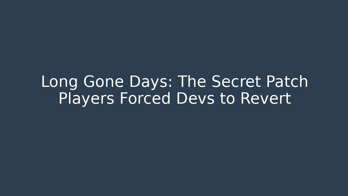Long Gone Days: The Secret Patch Players Forced Devs to Revert