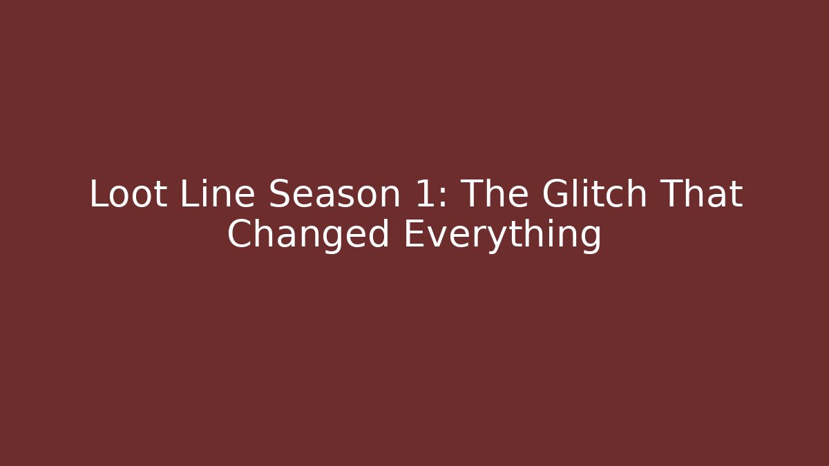 Loot Line Season 1: The Glitch That Changed Everything