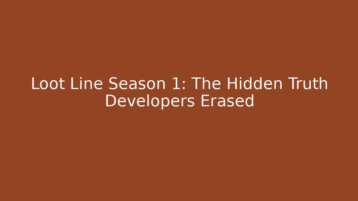 Loot Line Season 1: The Hidden Truth Developers Erased