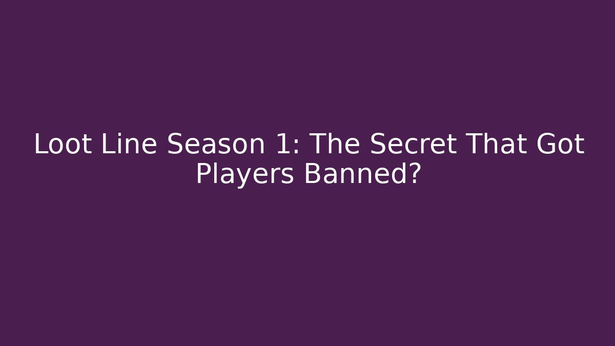 Loot Line Season 1: The Secret That Got Players Banned?