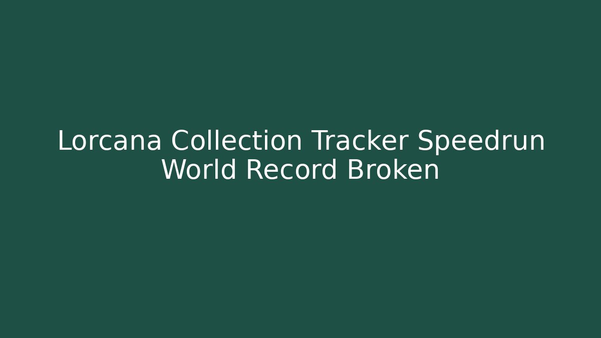 Lorcana Collection Tracker Speedrun World Record Broken - Andrea Zevedo