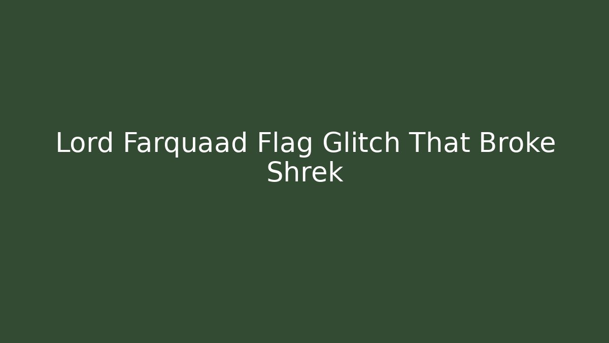 Lord Farquaad Flag Glitch That Broke Shrek